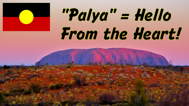 Palya in Pitjantjatjara Aboriginal Language means Hello